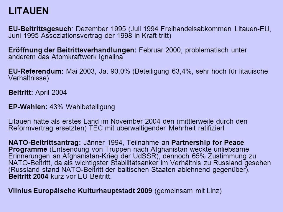 LITAUEN EU-Beitrittsgesuch: Dezember 1995 (Juli 1994 Freihandelsabkommen Litauen-EU, Juni 1995 Assoziationsvertrag der 1998 in Kraft tritt)