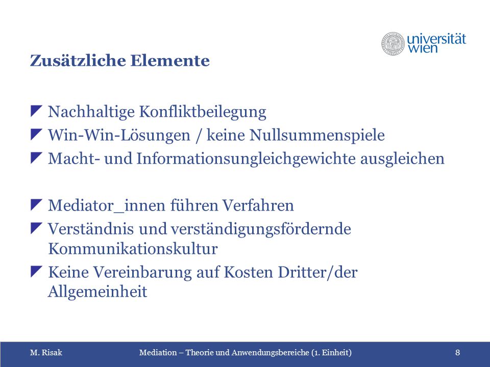 Zusätzliche Elemente Nachhaltige Konfliktbeilegung. Win-Win-Lösungen / keine Nullsummenspiele. Macht- und Informationsungleichgewichte ausgleichen.