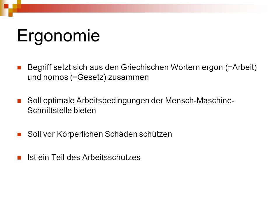 Ergonomie Begriff setzt sich aus den Griechischen Wörtern ergon (=Arbeit) und nomos (=Gesetz) zusammen.