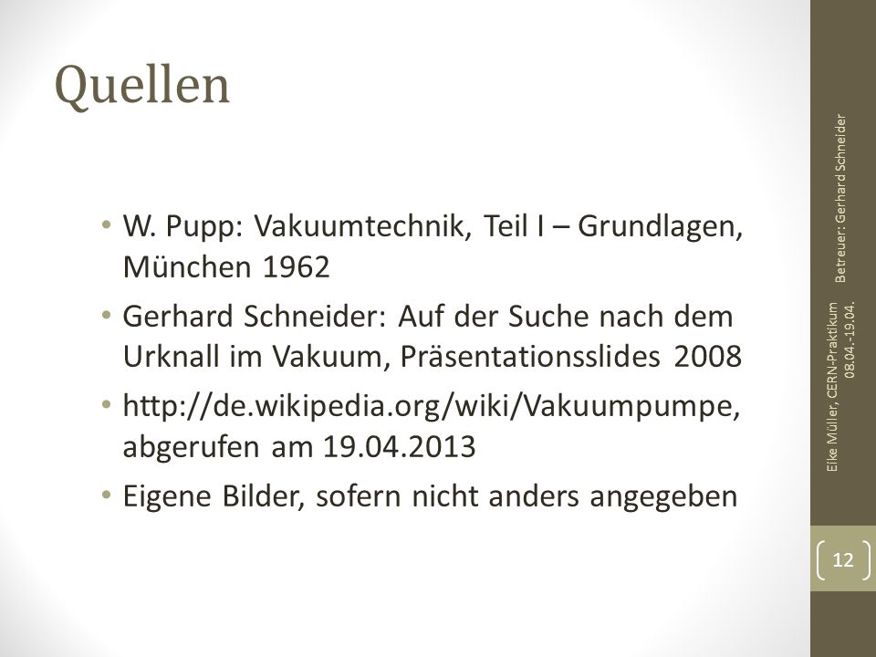Quellen W. Pupp: Vakuumtechnik, Teil I – Grundlagen, München 1962