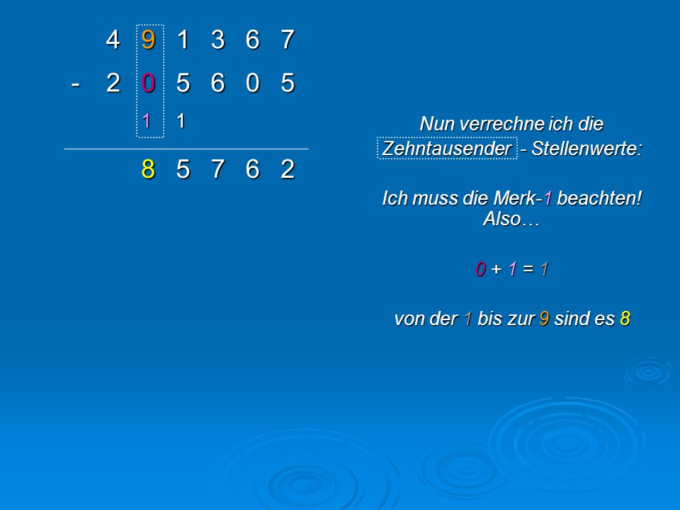 Nun verrechne ich die. Zehntausender - Stellenwerte: Ich muss die Merk-1 beachten! Also…