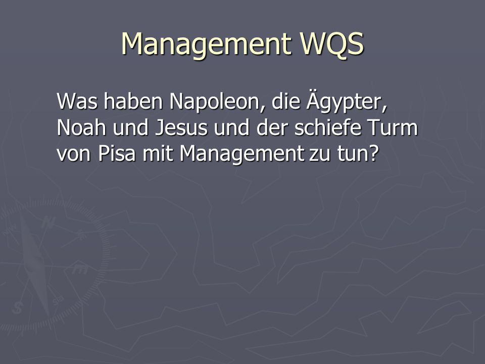 Management WQS Was haben Napoleon, die Ägypter, Noah und Jesus und der schiefe Turm von Pisa mit Management zu tun
