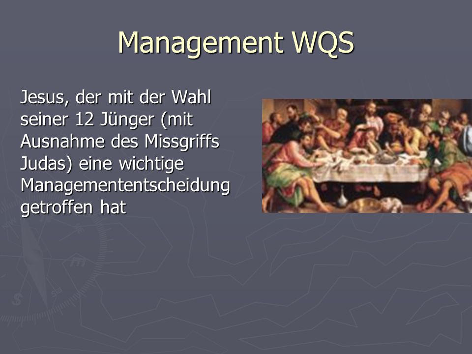 Management WQS Jesus, der mit der Wahl seiner 12 Jünger (mit Ausnahme des Missgriffs Judas) eine wichtige Managemententscheidung getroffen hat.