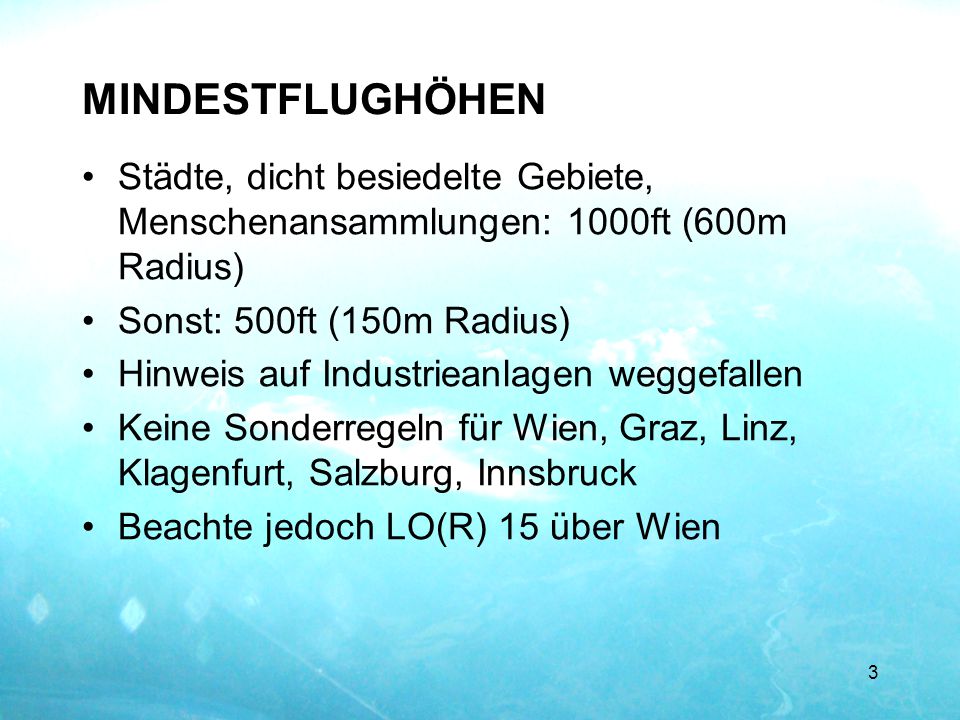 MINDESTFLUGHÖHEN Städte, dicht besiedelte Gebiete, Menschenansammlungen: 1000ft (600m Radius) Sonst: 500ft (150m Radius)