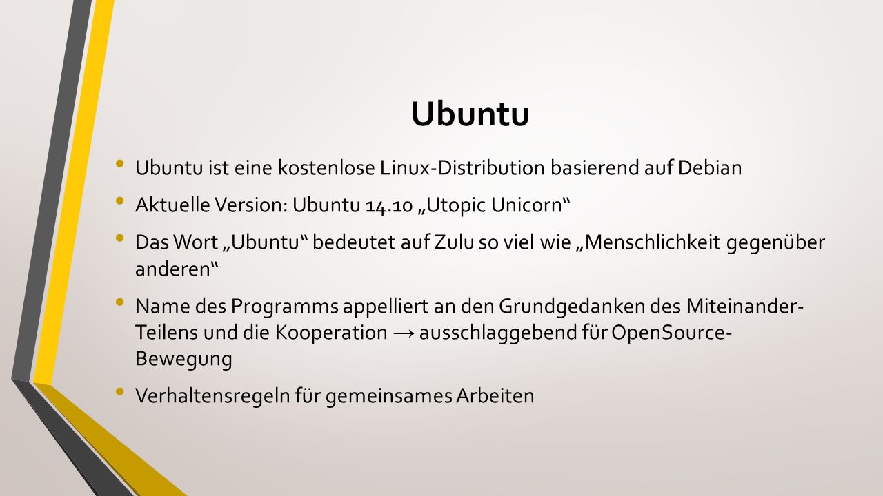 Ubuntu Ubuntu ist eine kostenlose Linux-Distribution basierend auf Debian. Aktuelle Version: Ubuntu „Utopic Unicorn