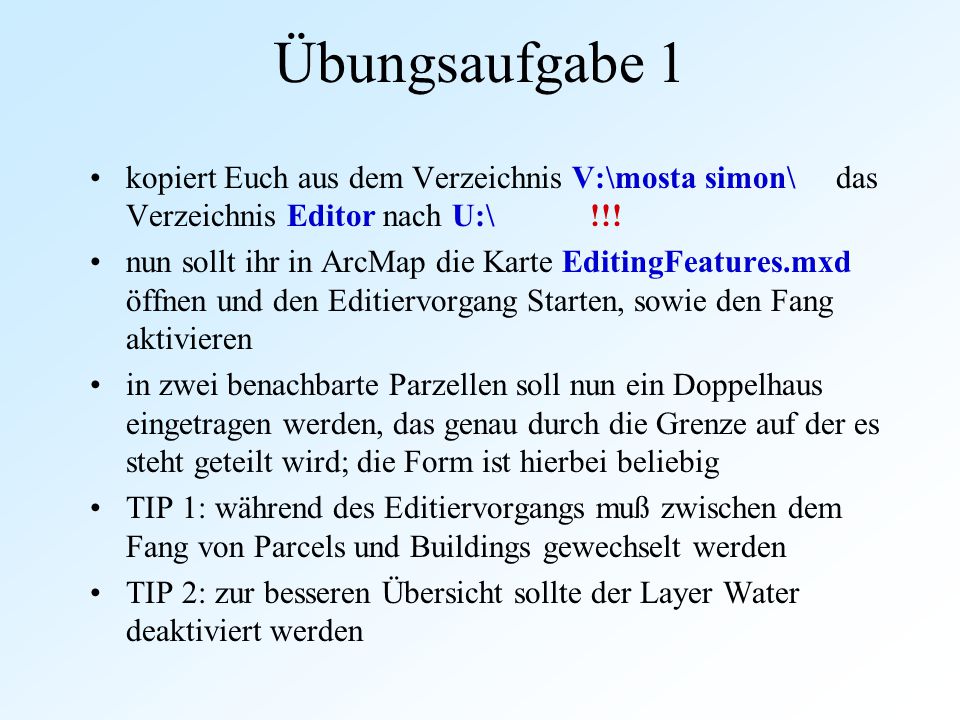 Übungsaufgabe 1 kopiert Euch aus dem Verzeichnis V:\mosta simon\ das Verzeichnis Editor nach U:\ !!!