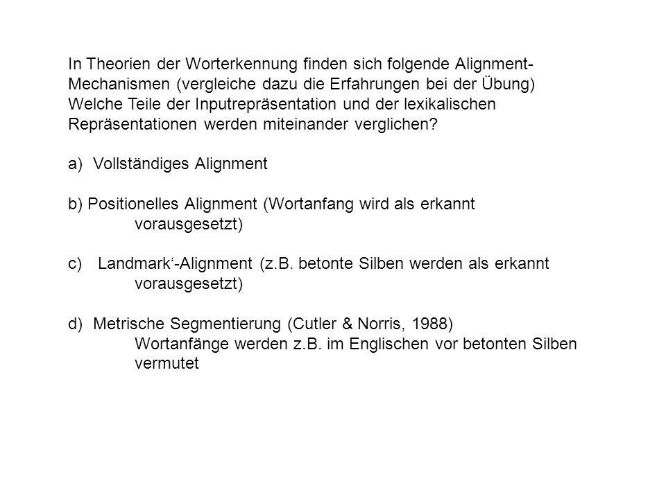 In Theorien der Worterkennung finden sich folgende Alignment-Mechanismen (vergleiche dazu die Erfahrungen bei der Übung)