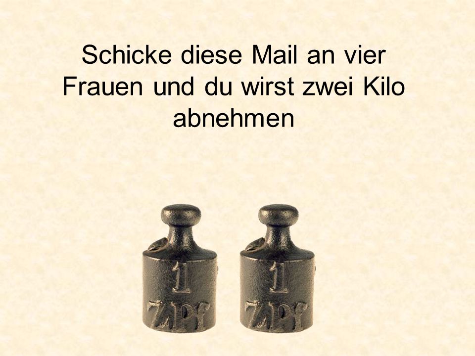 Schicke diese Mail an vier Frauen und du wirst zwei Kilo abnehmen