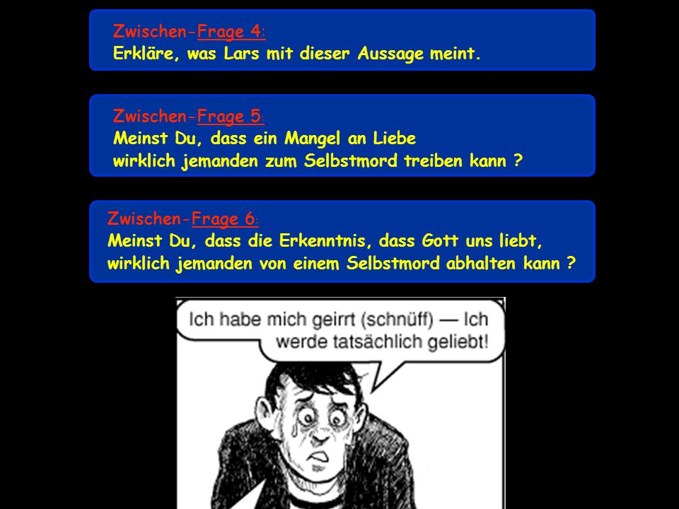 Zwischen-Frage 4: Erkläre, was Lars mit dieser Aussage meint. Zwischen-Frage 5: Meinst Du, dass ein Mangel an Liebe.