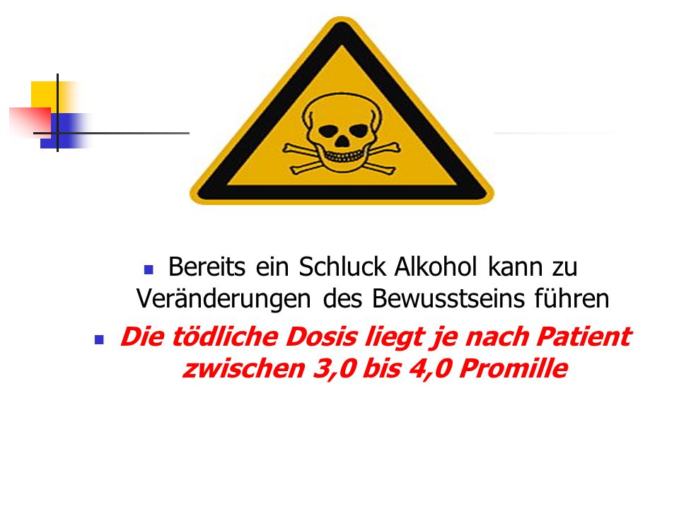 Die tödliche Dosis liegt je nach Patient zwischen 3,0 bis 4,0 Promille