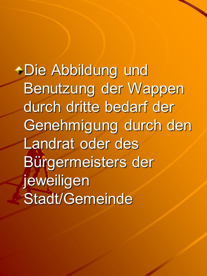 Die Abbildung und Benutzung der Wappen durch dritte bedarf der Genehmigung durch den Landrat oder des Bürgermeisters der jeweiligen Stadt/Gemeinde