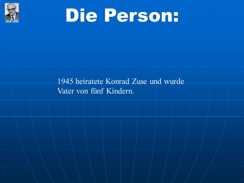 Die Person: heiratete Konrad Zuse und wurde Vater von fünf Kindern.