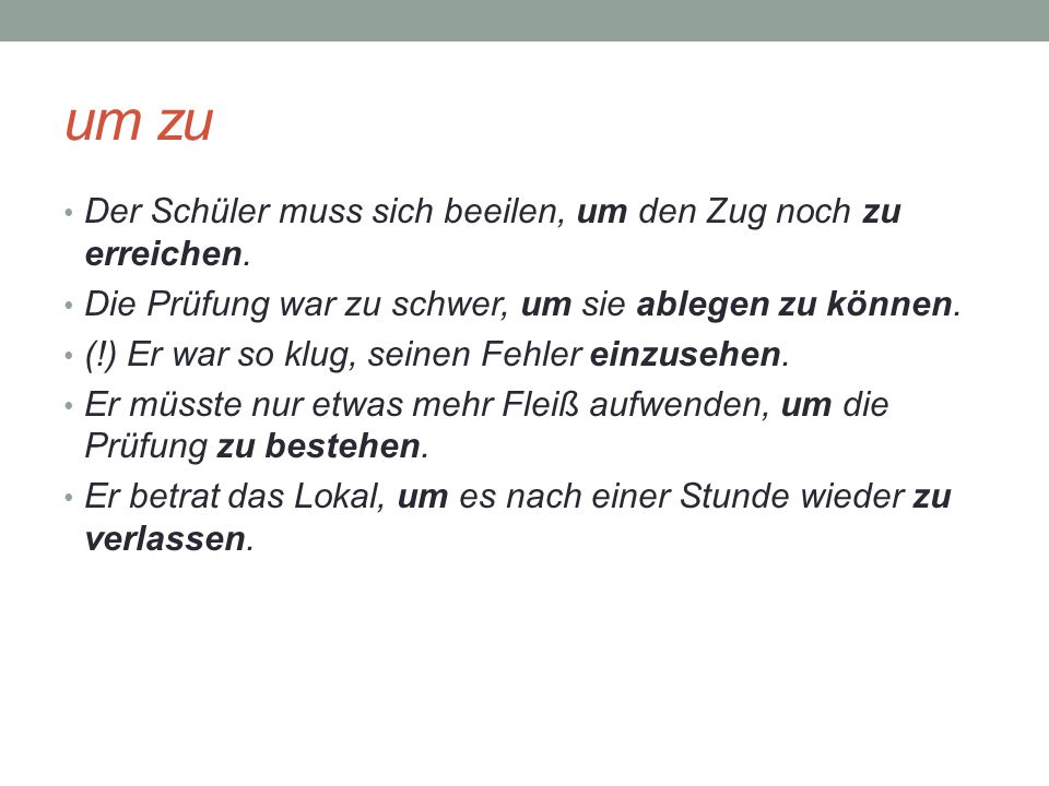 um zu Der Schüler muss sich beeilen, um den Zug noch zu erreichen.