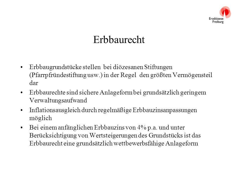 Erbbaurecht Erbbaugrundstücke stellen bei diözesanen Stiftungen (Pfarrpfründestiftung usw.) in der Regel den größten Vermögensteil dar.