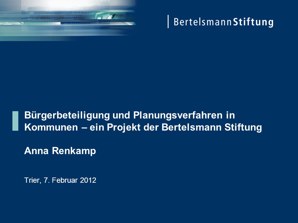 Bürgerbeteiligung und Planungsverfahren in Kommunen – ein Projekt der Bertelsmann Stiftung Anna Renkamp