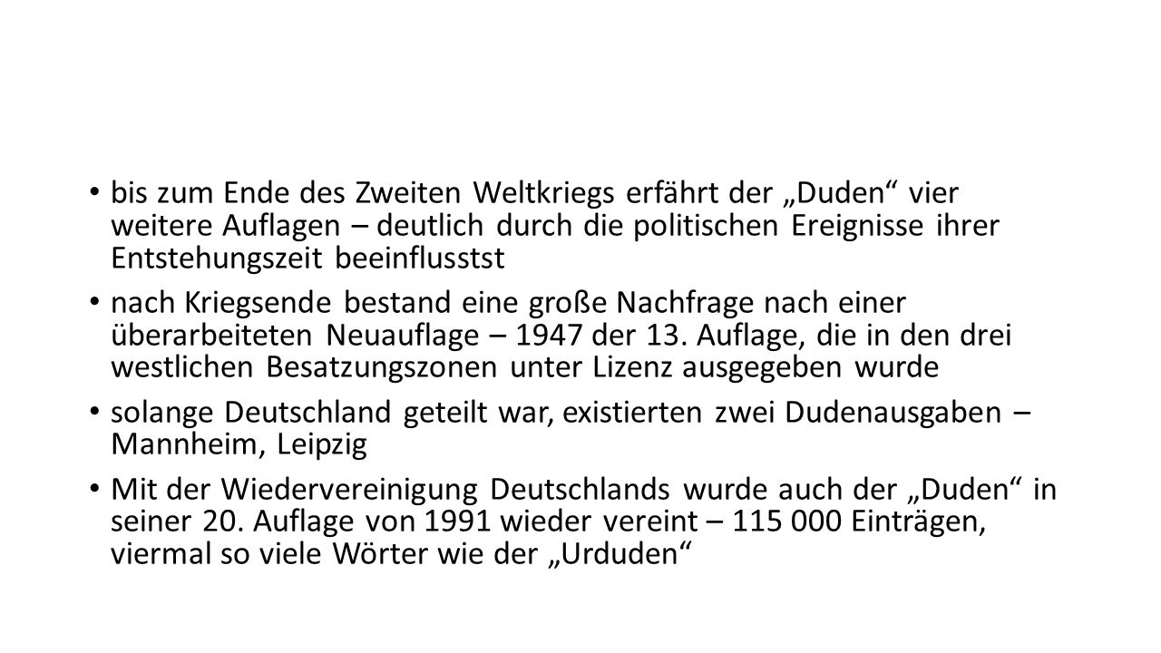 bis zum Ende des Zweiten Weltkriegs erfährt der „Duden vier weitere Auflagen – deutlich durch die politischen Ereignisse ihrer Entstehungszeit beeinflusstst