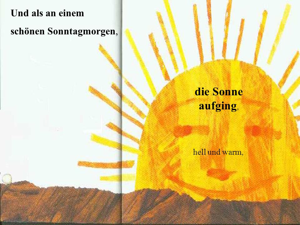 die Sonne aufging, Und als an einem schönen Sonntagmorgen,
