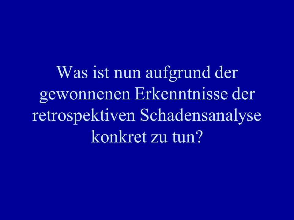 Was ist nun aufgrund der gewonnenen Erkenntnisse der retrospektiven Schadensanalyse konkret zu tun
