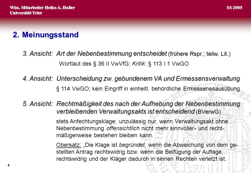 2. Meinungsstand 3. Ansicht: Art der Nebenbestimmung entscheidet (frühere Rspr.; teilw. Lit.) Wortlaut des § 36 II VwVfG; Kritik: § 113 I 1 VwGO.