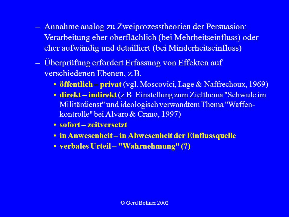 Annahme analog zu Zweiprozesstheorien der Persuasion: Verarbeitung eher oberflächlich (bei Mehrheitseinfluss) oder eher aufwändig und detailliert (bei Minderheitseinfluss)