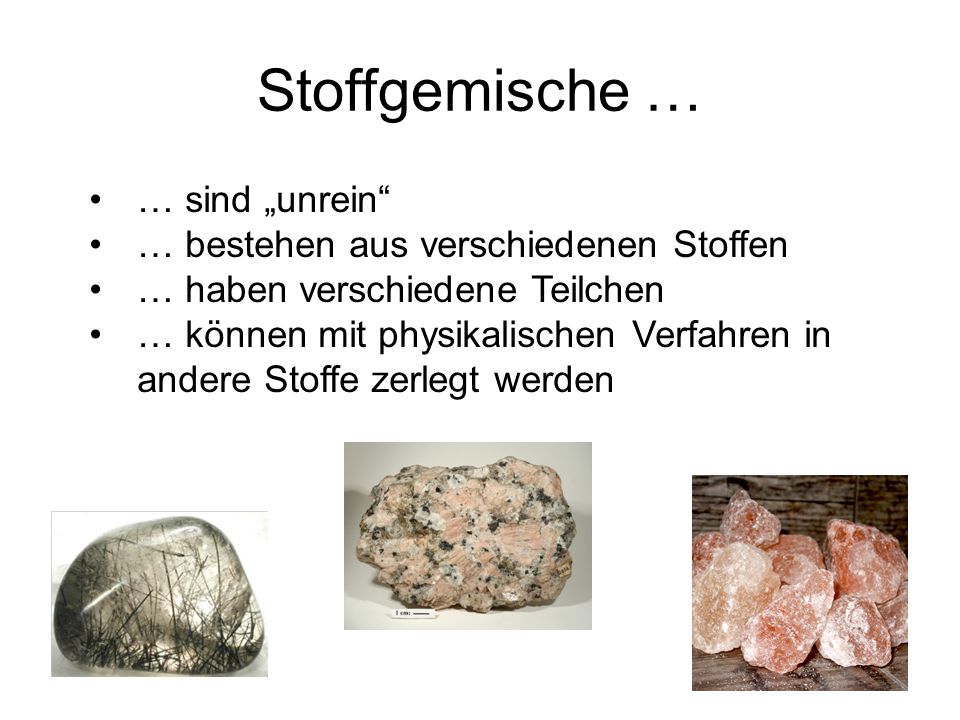 Stoffgemische … … sind „unrein … bestehen aus verschiedenen Stoffen