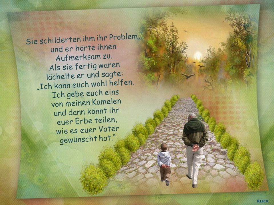 Sie schilderten ihm ihr Problem, und er hörte ihnen Aufmerksam zu.
