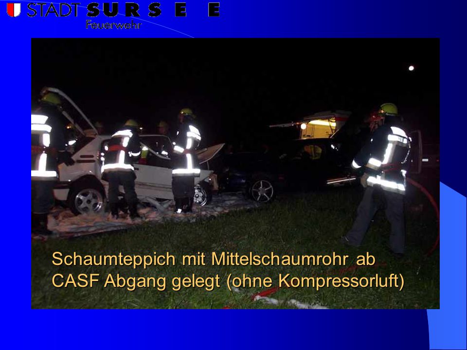 Schaumteppich mit Mittelschaumrohr ab CASF Abgang gelegt (ohne Kompressorluft)