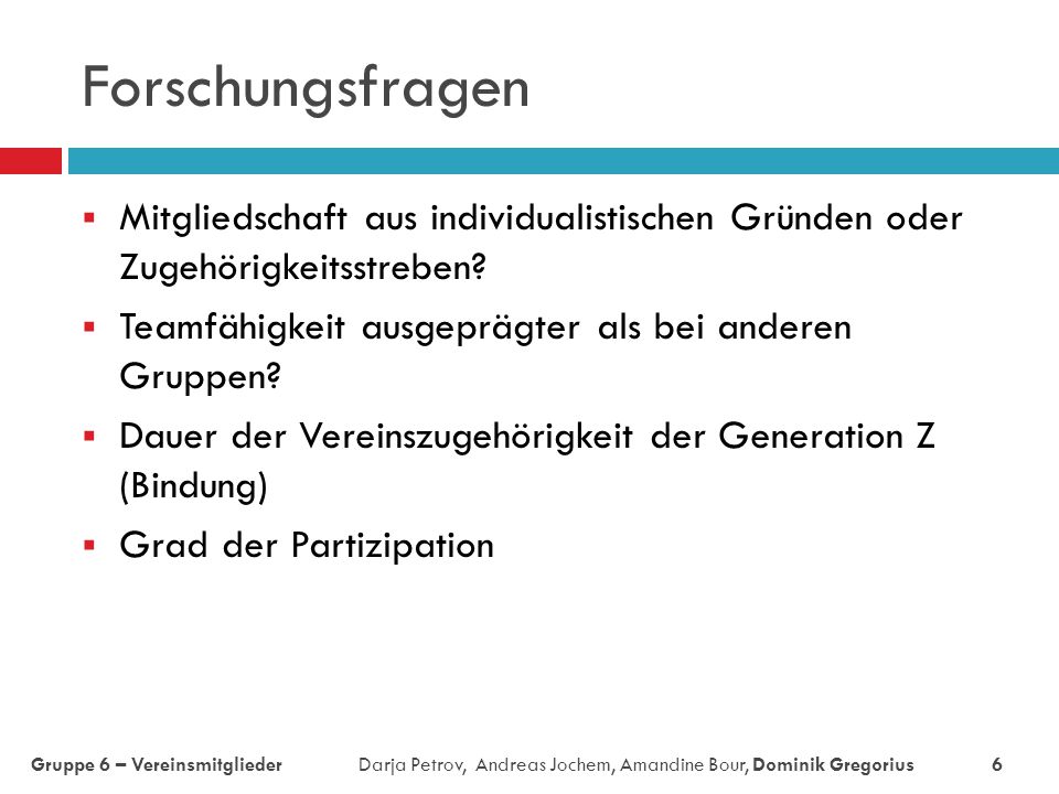 Forschungsfragen Mitgliedschaft aus individualistischen Gründen oder Zugehörigkeitsstreben Teamfähigkeit ausgeprägter als bei anderen Gruppen