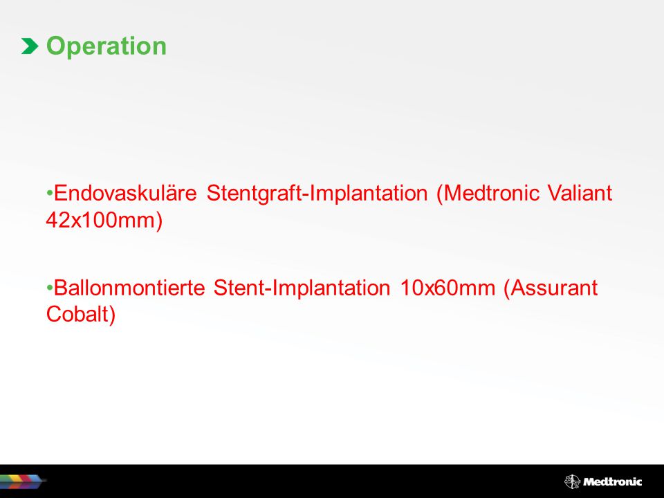 Operation Endovaskuläre Stentgraft-Implantation (Medtronic Valiant 42x100mm) Ballonmontierte Stent-Implantation 10x60mm (Assurant Cobalt)
