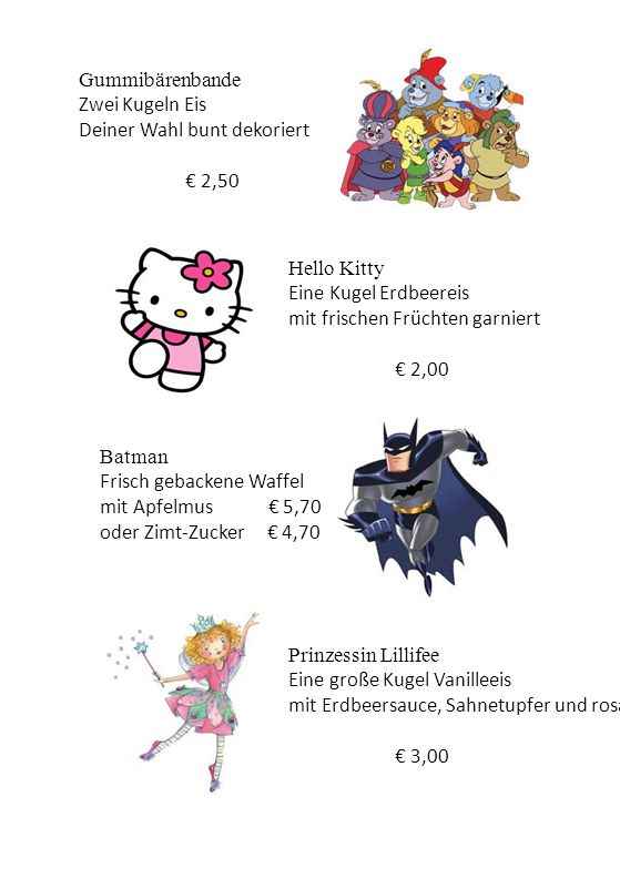 Gummibärenbande Zwei Kugeln Eis. Deiner Wahl bunt dekoriert. € 2,50. Hello Kitty. Eine Kugel Erdbeereis.