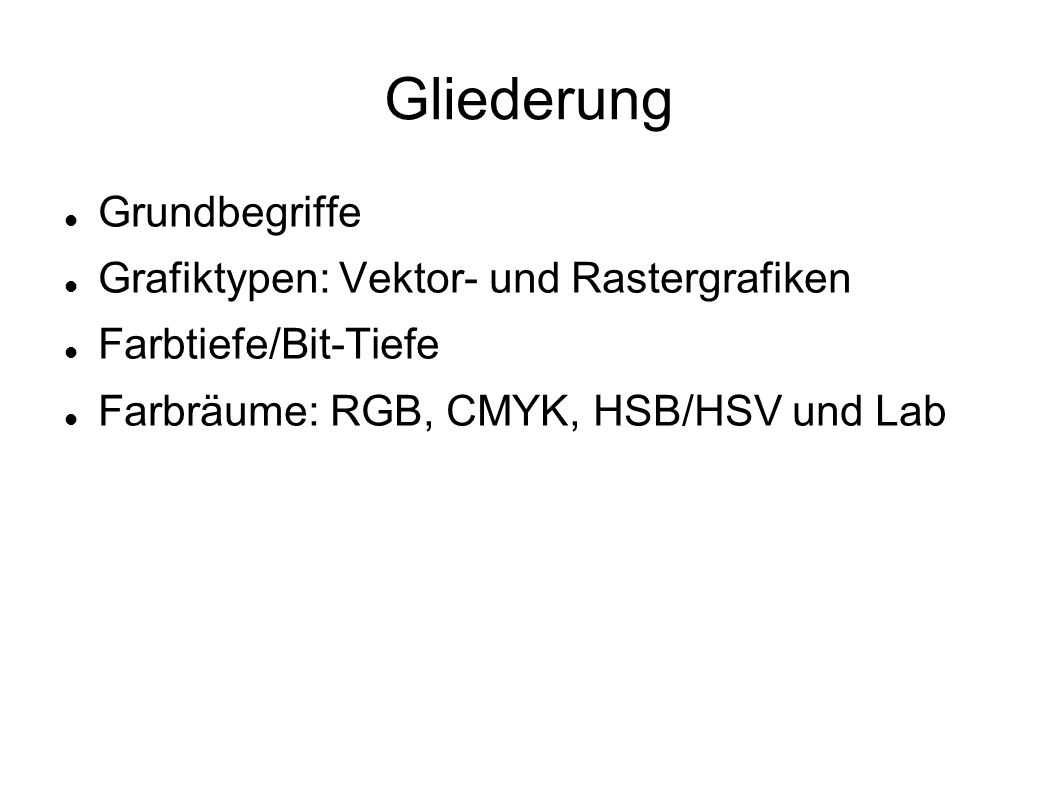 Gliederung Grundbegriffe Grafiktypen: Vektor- und Rastergrafiken