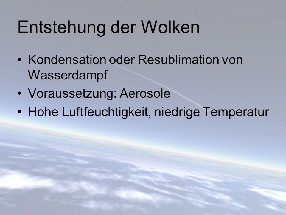 Entstehung der Wolken Kondensation oder Resublimation von Wasserdampf