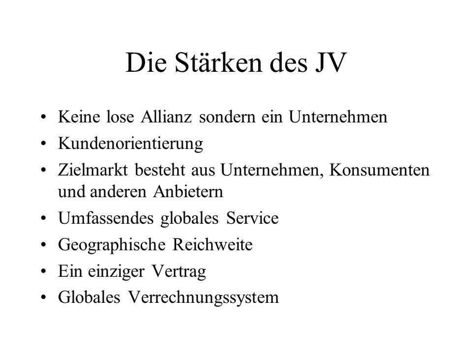 Die Stärken des JV Keine lose Allianz sondern ein Unternehmen