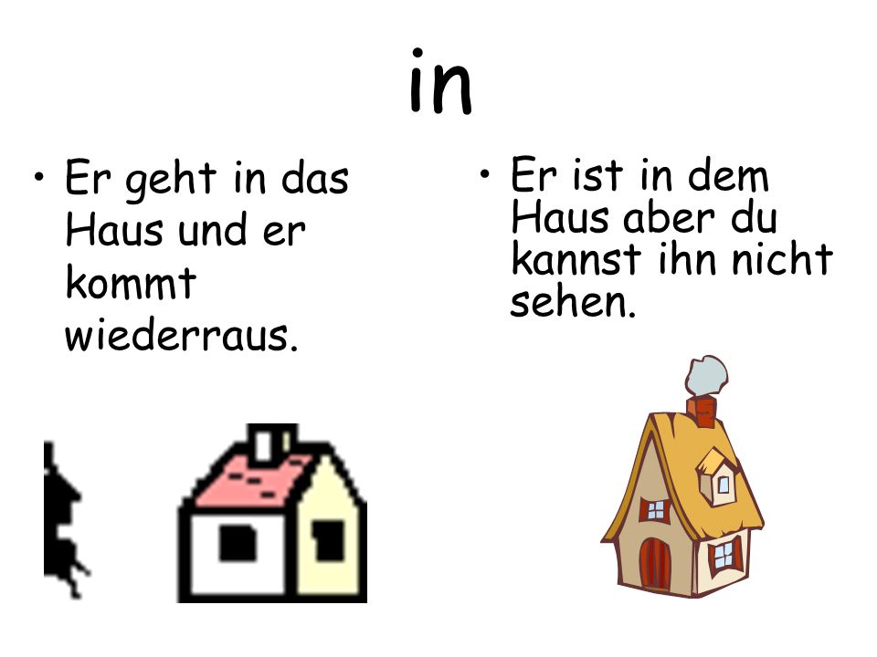 in Er geht in das Haus und er kommt wiederraus.