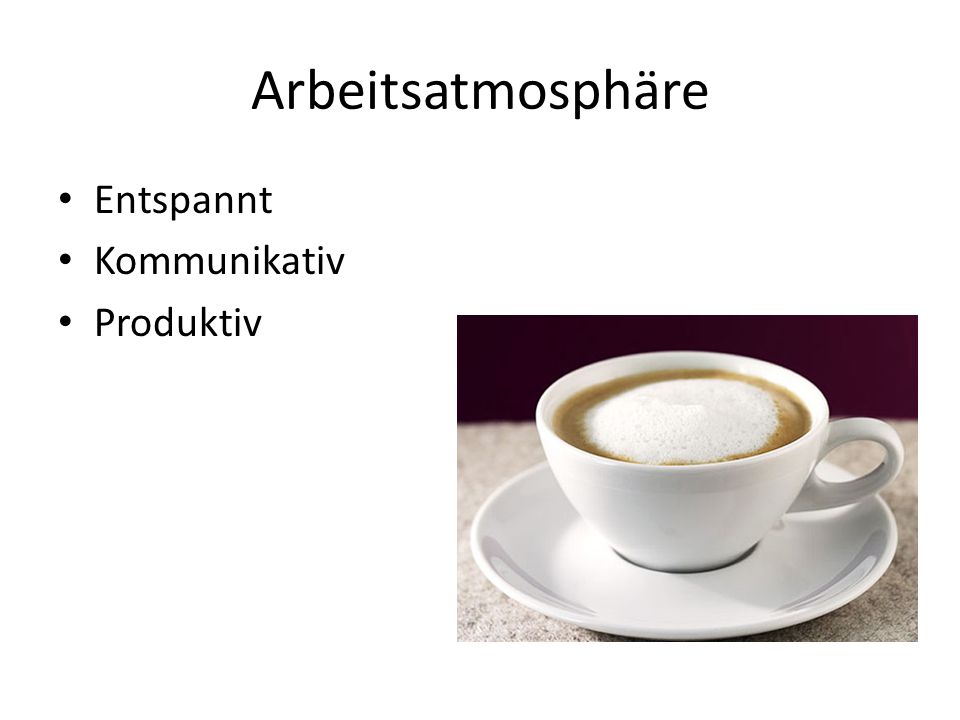 Arbeitsatmosphäre Entspannt Kommunikativ Produktiv