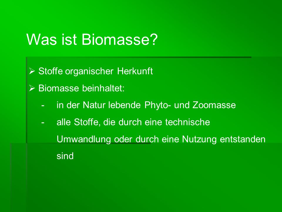 Was ist Biomasse Stoffe organischer Herkunft Biomasse beinhaltet: