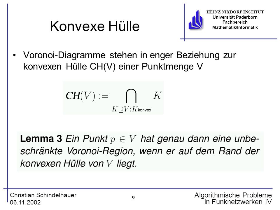 Konvexe Hülle Voronoi-Diagramme stehen in enger Beziehung zur konvexen Hülle CH(V) einer Punktmenge V.