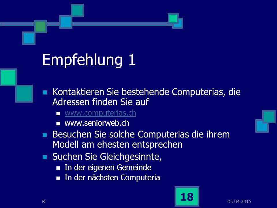 Empfehlung 1 Kontaktieren Sie bestehende Computerias, die Adressen finden Sie auf.