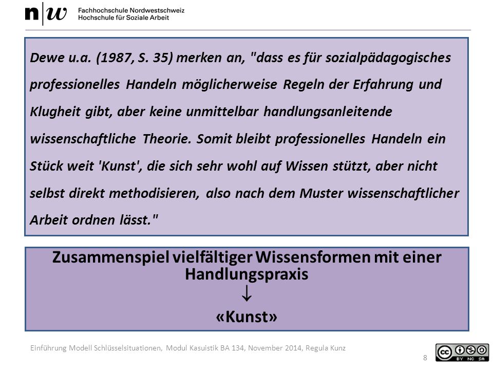 Dewe u.a. (1987, S. 35) merken an, dass es für sozialpädagogisches professionelles Handeln möglicherweise Regeln der Erfahrung und Klugheit gibt, aber keine unmittelbar handlungsanleitende wissenschaftliche Theorie. Somit bleibt professionelles Handeln ein Stück weit Kunst , die sich sehr wohl auf Wissen stützt, aber nicht selbst direkt methodisieren, also nach dem Muster wissenschaftlicher Arbeit ordnen lässt.