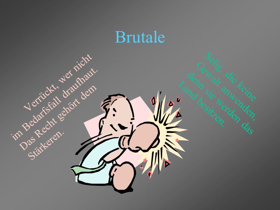 Brutale Selig, die keine Gewalt anwenden, denn sie werden das Land besitzen.