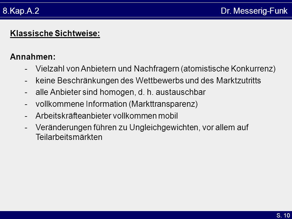 8.Kap.A.2 Dr. Messerig-Funk Klassische Sichtweise: Annahmen: Vielzahl von Anbietern und Nachfragern (atomistische Konkurrenz)