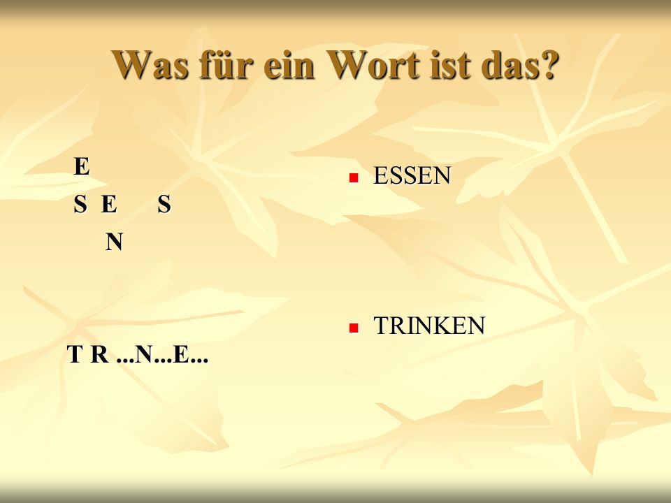 Was für ein Wort ist das E S E S N T R ...N...E... ESSEN TRINKEN