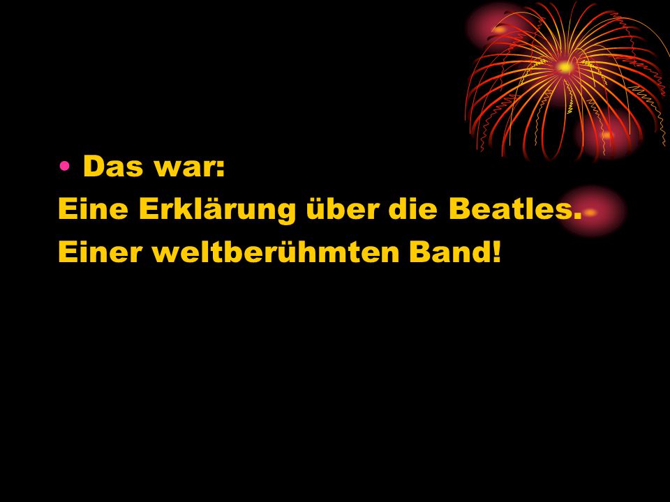 Das war: Eine Erklärung über die Beatles. Einer weltberühmten Band!
