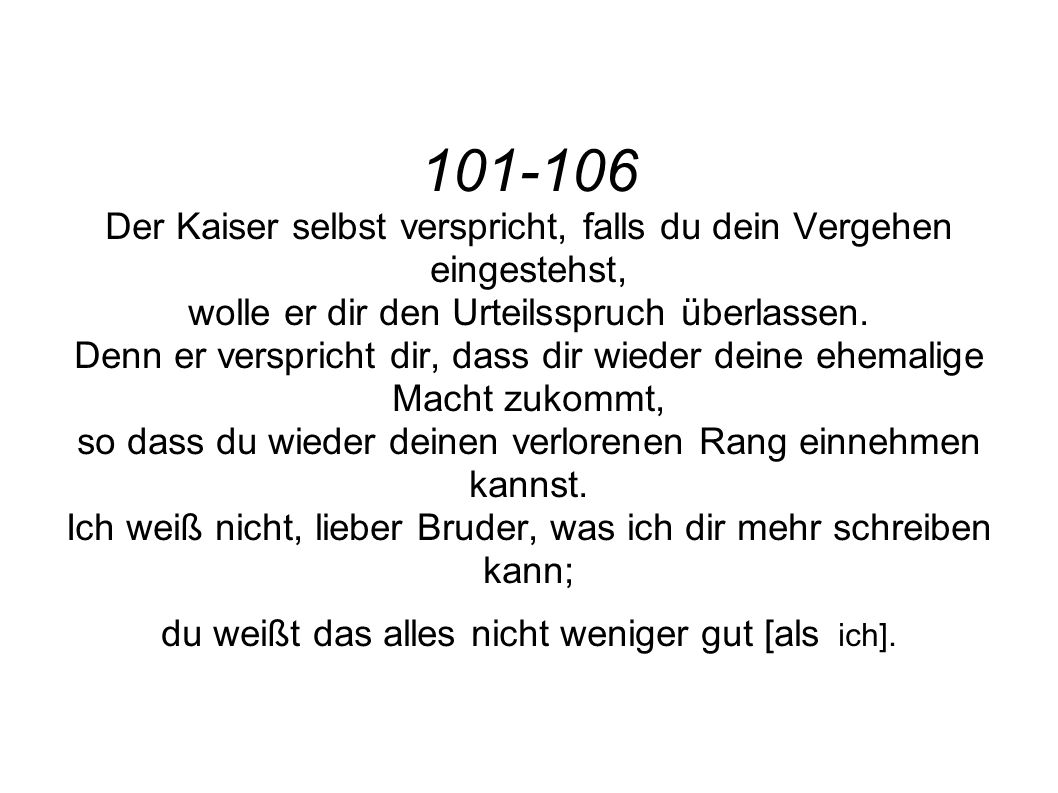 Der Kaiser selbst verspricht, falls du dein Vergehen eingestehst, wolle er dir den Urteilsspruch überlassen.