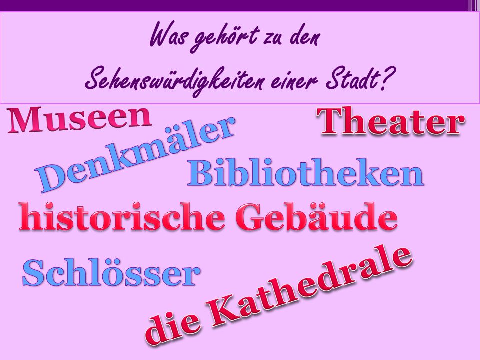 Was gehört zu den Sehenswürdigkeiten einer Stadt Museen. Theater. Denkmäler. Bibliotheken. historische Gebäude.