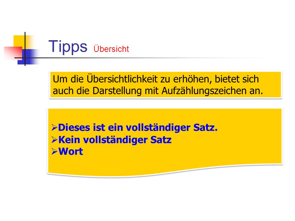 Tipps Übersicht Um die Übersichtlichkeit zu erhöhen, bietet sich auch die Darstellung mit Aufzählungszeichen an.