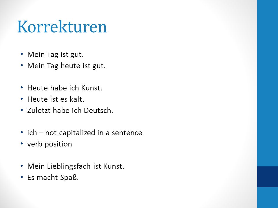 Korrekturen Mein Tag ist gut. Mein Tag heute ist gut.