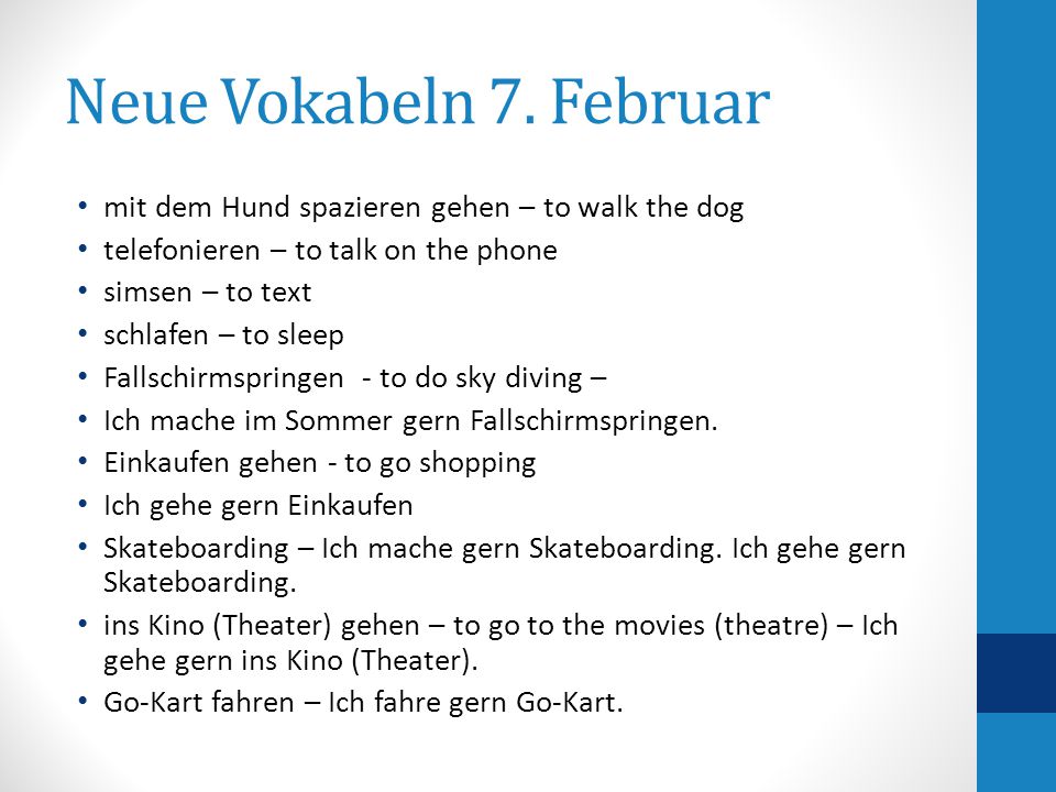 Neue Vokabeln 7. Februar mit dem Hund spazieren gehen – to walk the dog. telefonieren – to talk on the phone.