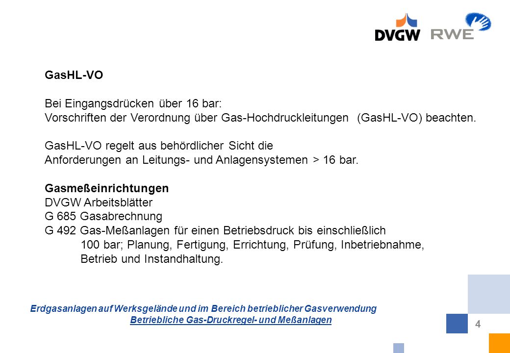 GasHL-VO Bei Eingangsdrücken über 16 bar: Vorschriften der Verordnung über Gas-Hochdruckleitungen (GasHL-VO) beachten.