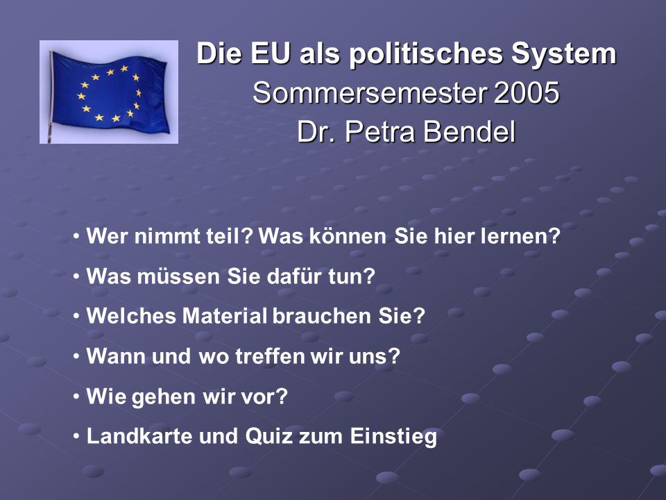 Die EU als politisches System Sommersemester 2005 Dr. Petra Bendel